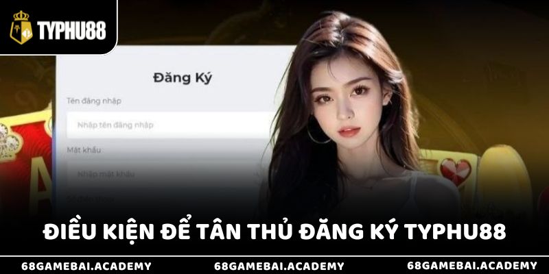 Đăng Ký Typhu88 - Mở Đầu Hành Trình Cá Cược Đỉnh Cao 2 Điều kiện tân thủ cần hiểu khi thực hiện