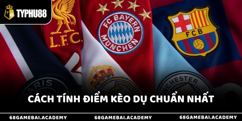 Cách tính điểm kèo dụ chuẩn nhất