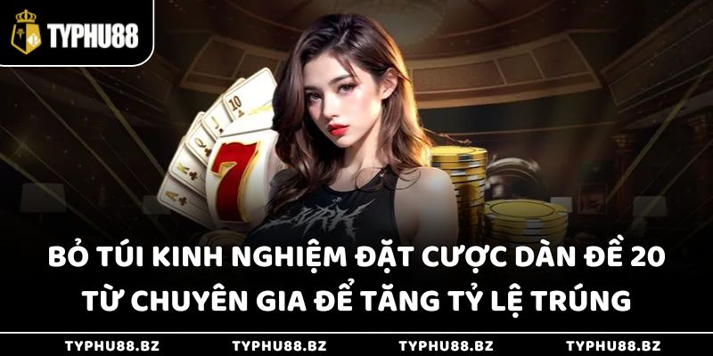 Dàn Đề 20 Số Khung 3 Ngày Giúp Tăng Tỷ Lệ Trúng Lớn 4 Bỏ túi kinh nghiệm đặt cược dàn đề 20 từ chuyên gia để tăng tỷ lệ trúng