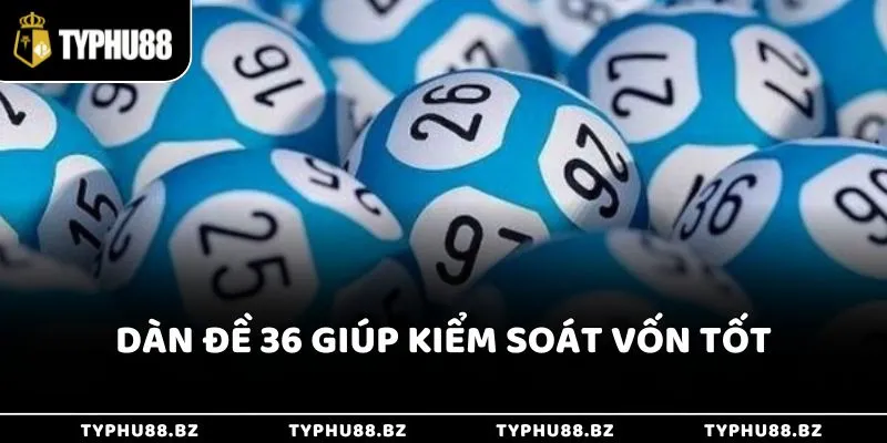 Dàn Đề 36 Bất Tử - Giúp Tăng Cơ Hội Chiến Thắng khi Nuôi 2 Dàn 36 số giúp kiểm soát vốn tốt