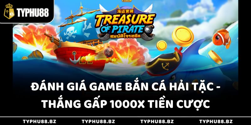 Đánh Giá Game Bắn Cá Hải Tặc - Thắng Gấp 1000x Tiền Cược 5 Đánh Giá Game Bắn Cá Hải Tặc - Thắng Gấp 1000x Tiền Cược