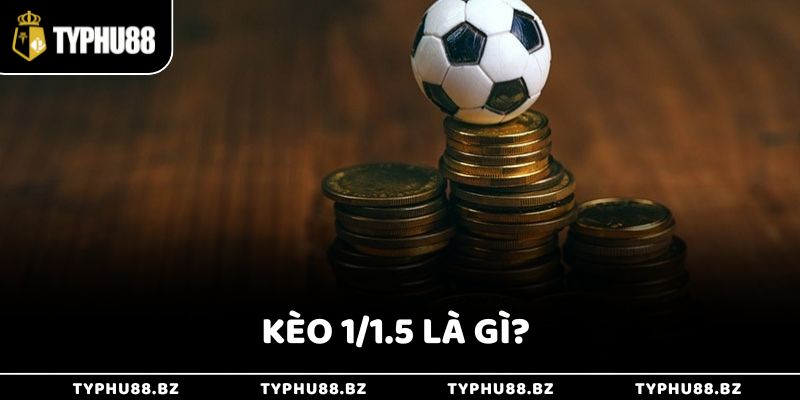 Kèo 1/1.5 Là Gì & Cách Chơi Hiệu Quả Từ Chuyên Gia Typhu88 9 Kèo 1/1.5 Là Gì & Cách Chơi Hiệu Quả Từ Chuyên Gia Typhu88