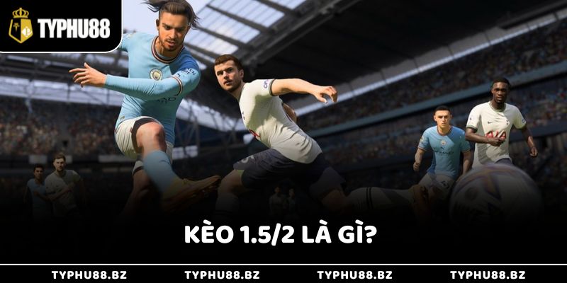 Kèo 1.5/2 Là Gì Và Mẹo Hay Cho Người Mới Tại Typhu88 8 Kèo 1.5/2 Là Gì Và Mẹo Hay Cho Người Mới Tại Typhu88