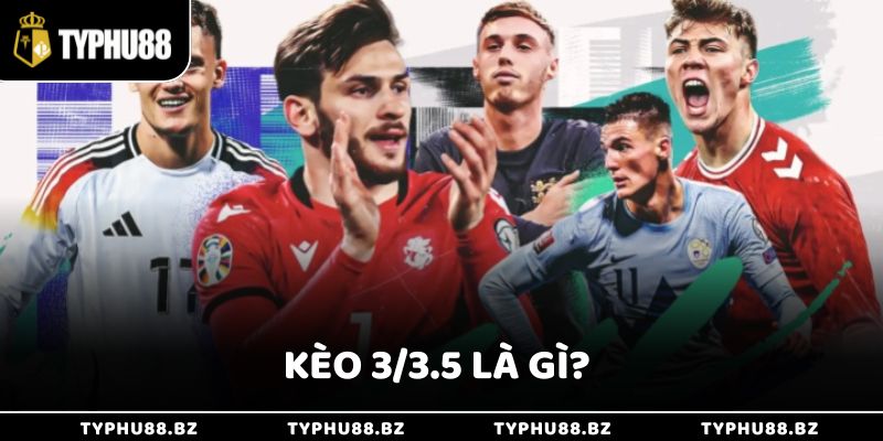 Tìm Hiểu Kèo 3/3.5 Là Gì Trong Cá Cược Bóng Đá Cực Hấp Dẫn 5 Tìm Hiểu Kèo 3/3.5 Là Gì Trong Cá Cược Bóng Đá Cực Hấp Dẫn