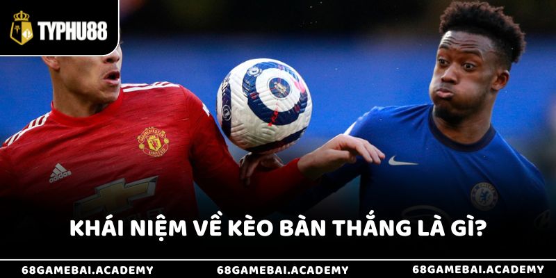 Kèo bàn thắng là gì