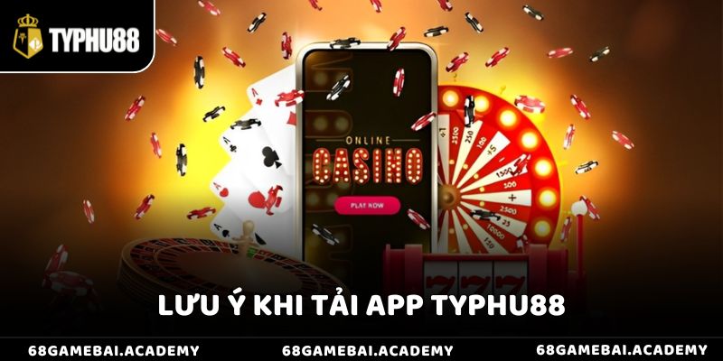 Hướng Dẫn Tải App Typhu88 Nhanh Chóng Trên Android & iOS 4 Một số điều người chơi cần lưu ý khi tải app và cài đặt ứng dụng