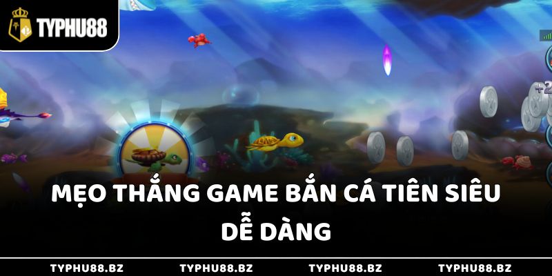 Bắn Cá Tiên - Hệ Số Nhân Tăng Dần, Chạm Mức 1000x 4 Mẹo thắng game bắn cá Tiên siêu dễ dàng
