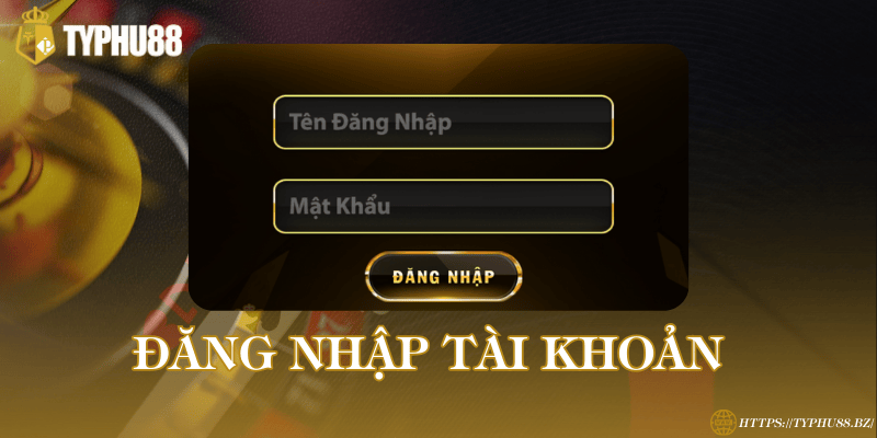 TYPHU88 - Trang đăng Ký & Đăng Nhập Mới Nhất 2025 12 Đăng nhập Typhu88